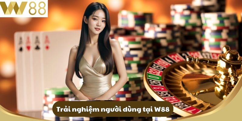 Trải nghiệm người dùng tại W88