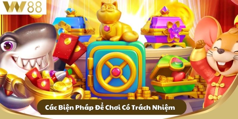 Các Biện Pháp Để Chơi Có Trách Nhiệm