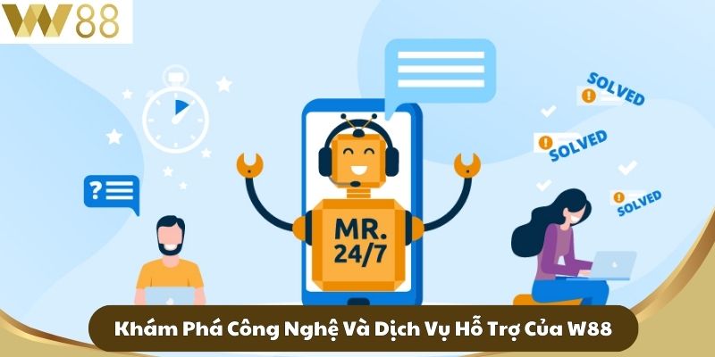 Khám Phá Công Nghệ Và Dịch Vụ Hỗ Trợ Của W88