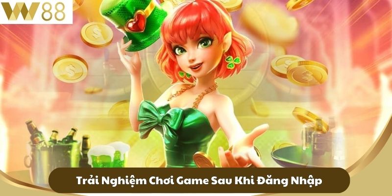 Trải Nghiệm Chơi Game Sau Khi Đăng Nhập