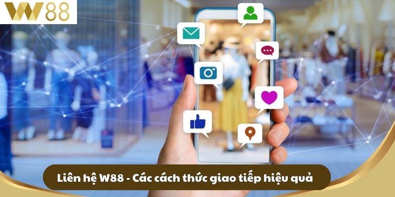 Liên hệ W88 - Các cách thức giao tiếp hiệu quả