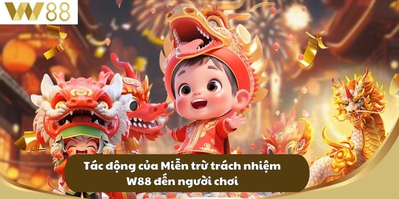 Tác động của Miễn trừ trách nhiệm W88 đến người chơi