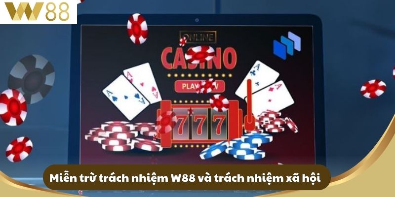 Miễn trừ trách nhiệm W88 và trách nhiệm xã hội