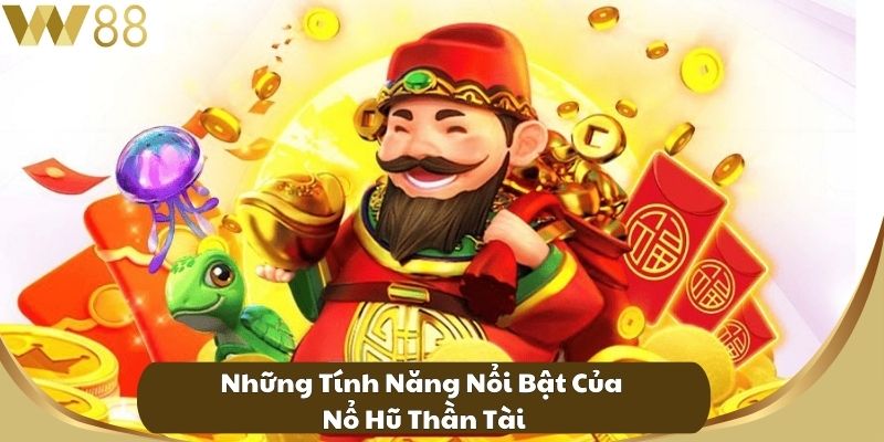 Những Tính Năng Nổi Bật Của Nổ Hũ Thần Tài