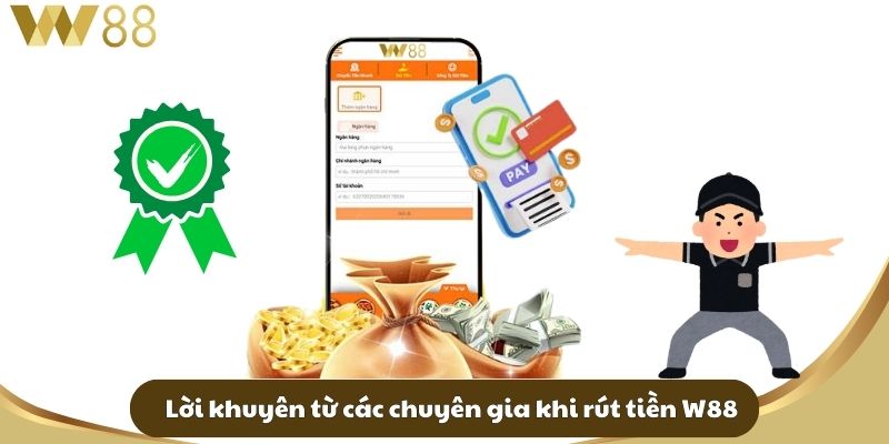 Lời khuyên từ các chuyên gia khi rút tiền W88
