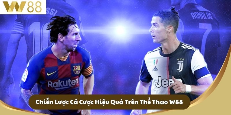 Chiến Lược Cá Cược Hiệu Quả Trên Thể Thao W88
