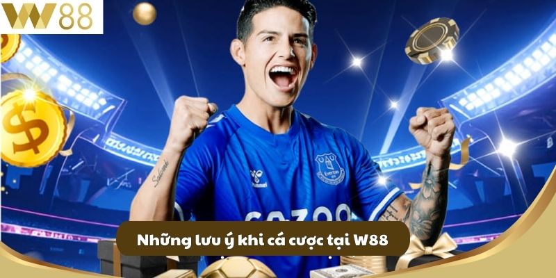 Những lưu ý khi cá cược tại W88