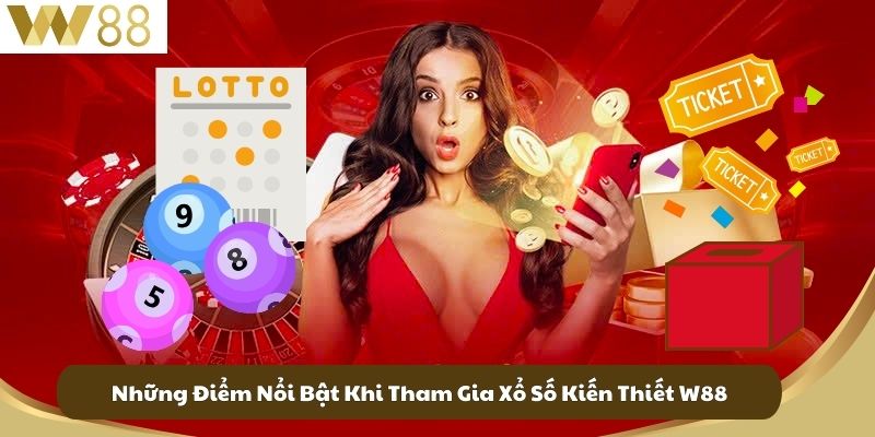 Những Điểm Nổi Bật Khi Tham Gia Xổ Số Kiến Thiết W88