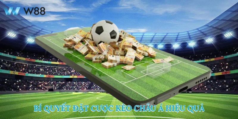 Bí quyết đặt cược Kèo Châu Á hiệu quả nhất