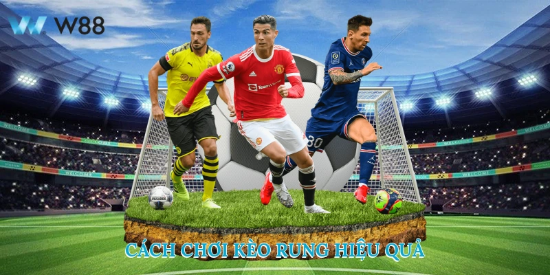 Cách Chơi Kèo Rung Hiệu Quả