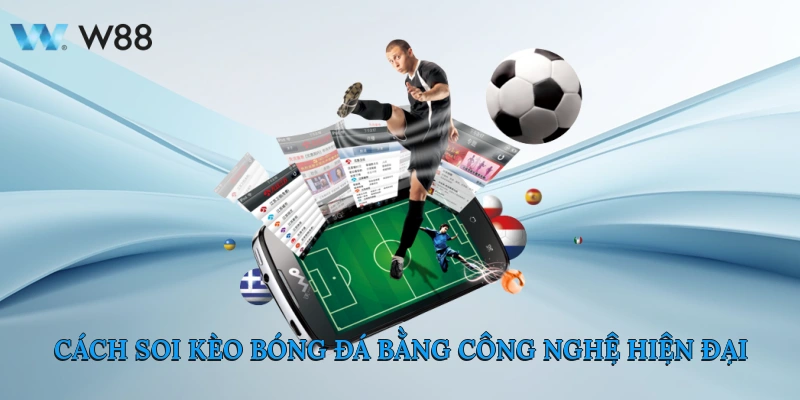 Cách Soi Kèo Bóng Đá Bằng Công Nghệ Hiện Đại