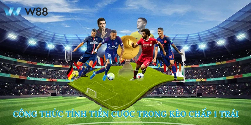 Công Thức Tính Tiền Cược Trong Kèo Chấp 1 Trái
