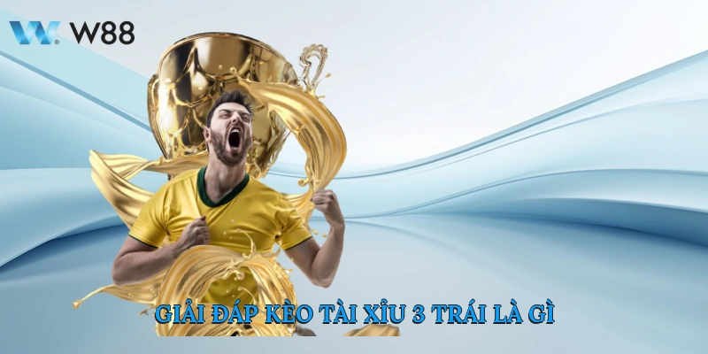 Giải Đáp Kèo Tài Xỉu 3 Trái Là Gì?