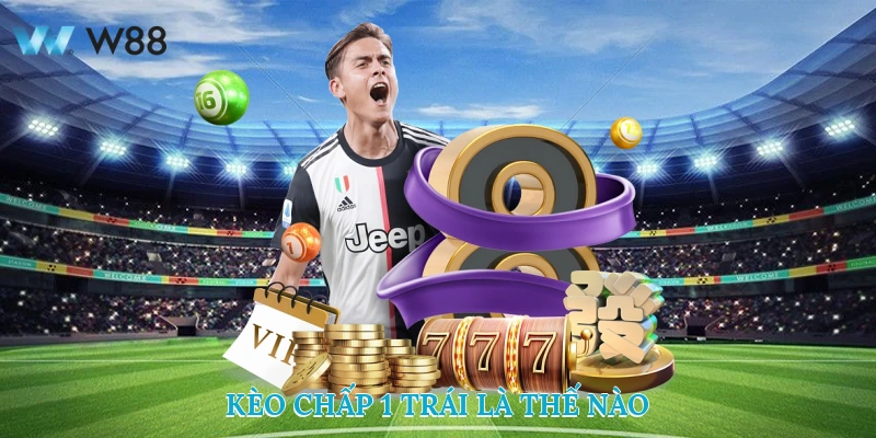 Kèo chấp 1 trái là thế nào?