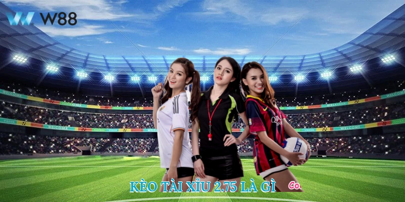 Tài xỉu 2.75 là gì?