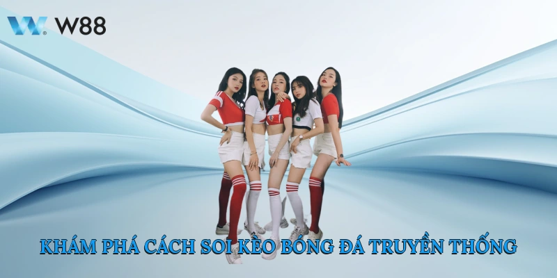 Khám Phá Cách Soi Kèo Bóng Đá Truyền Thống