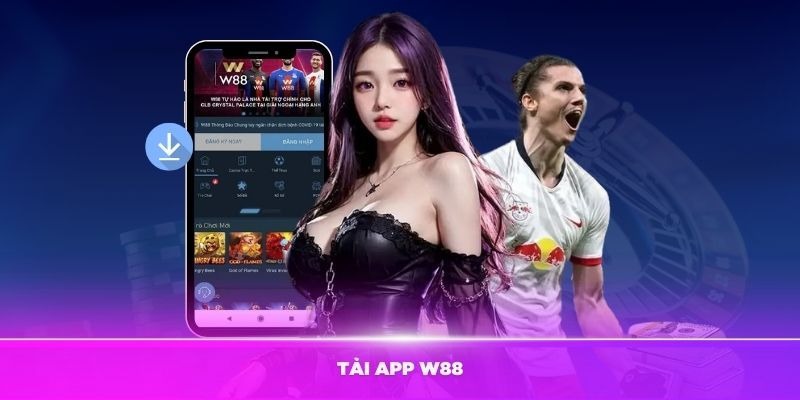 Chương Trình Tải App W88 Nhận Quà