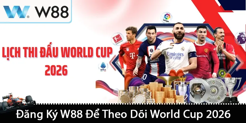 Đăng Ký W88 Để Theo Dõi World Cup 2026