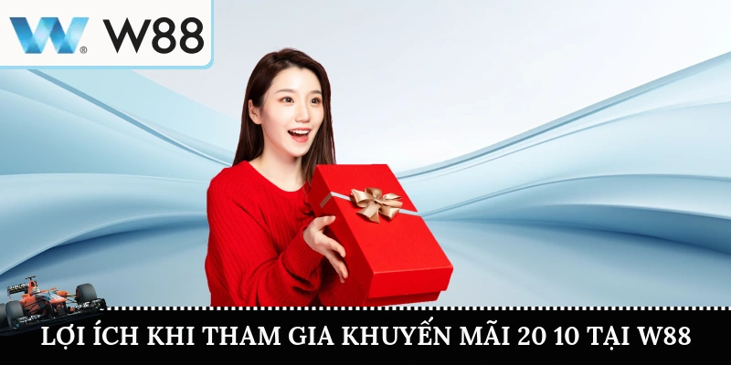 Lợi ich khi tham gia khuyến mãi 20 10 tại W88