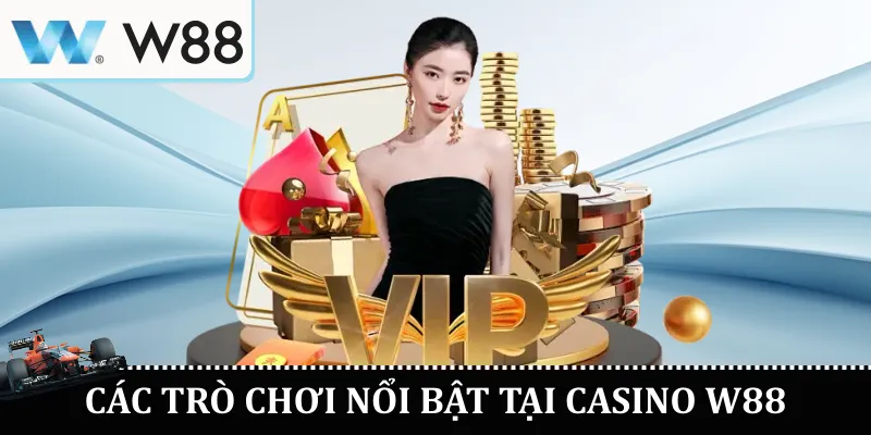 Các Trò Chơi Nổi Bật Tại Casino W88