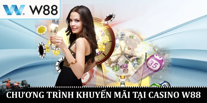 Chương Trình Khuyến Mãi  Tại Casino W88